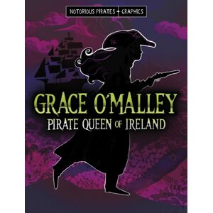 Capstone Global Library Ltd Grace O'Malley, Pirate Queen Of Ireland Capstone Global Library Ltd Grace O'Malley, Pirate Queen Of Ireland