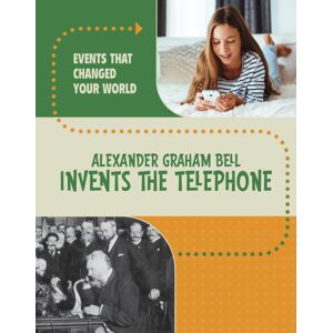Capstone Global Library Ltd Alexander Graham Bell Invents The Telephone Capstone Global Library Ltd Alexander Graham Bell Invents The Telephone