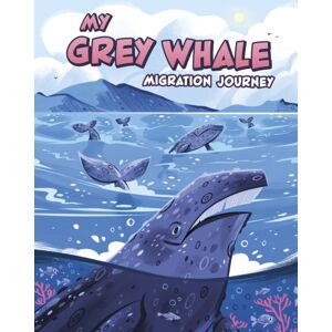 Capstone Global Library Ltd My Grey Whale Migration Journey Capstone Global Library Ltd My Grey Whale Migration Journey