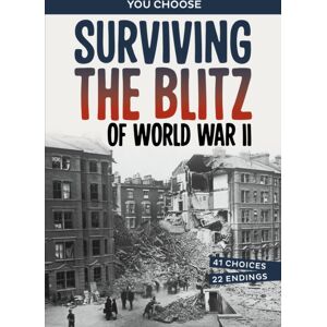 Capstone Global Library Ltd Surviving The Blitz Of World War Ii : A History-Seeking Adventure Capstone Global Library Ltd Surviving The Blitz Of World War Ii : A History-Seeking Adventure