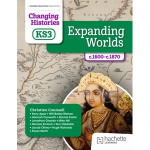 Hachette Learning Changing Histories For Ks3: Expanding Worlds, C.1600–c.1870 Hachette Learning Changing Histories For Ks3: Expanding Worlds, C.1600–c.1870