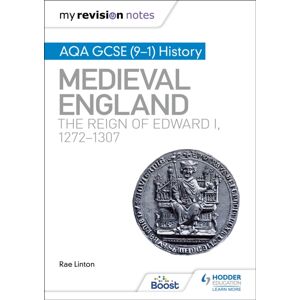 Hachette Learning My Revision Notes: Aqa Gcse (9–1) History: Medieval England: The Reign Of Edward I, 1272–1307 Hachette Learning My Revision Notes: Aqa Gcse (9–1) History: Medieval England: The Reign Of Edward I, 1272–1307