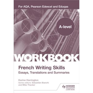 Hachette Learning A-Level French Writing Skills: Essays, Translations And Summaries : For Aqa, Pearson Edexcel And Eduqas Hachette Learning A-Level French Writing Skills: Essays, Translations And Summaries : For Aqa, Pearson Edexcel And Eduqas