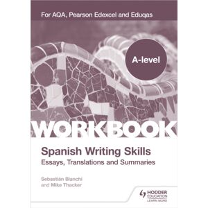 Hachette Learning A-Level Spanish Writing Skills: Essays, Translations And Summaries : For Aqa, Pearson Edexcel And Eduqas Hachette Learning A-Level Spanish Writing Skills: Essays, Translations And Summaries : For Aqa, Pearson Edexcel And Eduqas