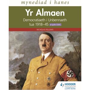 Hachette Learning Mynediad I Hanes: Yr Almaen: Democratiaeth I Unbennaeth Tua 1918–45 Ar Gyfer Cbac (Access To History: Germany: Democracy To Dictatorship C.1918-1945 For Wjec Welsh-Language Edition) Hachette Learning Mynediad I Hanes: Yr Almaen: Democratiaeth I Unbennaeth Tua 1918–45 Ar Gyfer Cbac (Access To History: Germany: Democracy To Dictatorship C.1918-1945 For Wjec Welsh-Language Edition)