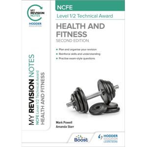 Hachette Learning My Revision Notes: Ncfe Level 1/2 Technical Award In Health And Fitness, Second Edition Hachette Learning My Revision Notes: Ncfe Level 1/2 Technical Award In Health And Fitness, Second Edition