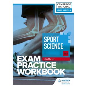 Hachette Learning Level 1/level 2 Cambridge National In Sport Science (J828) Exam Practice Workbook Hachette Learning Level 1/level 2 Cambridge National In Sport Science (J828) Exam Practice Workbook