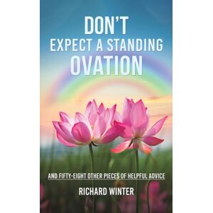 Austin Macauley Publishers Don'T Expect A Standing Ovation : And Fifty-Eight Other Pieces Of Helpful Advice Austin Macauley Publishers Don'T Expect A Standing Ovation : And Fifty-Eight Other Pieces Of Helpful Advice