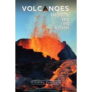 Austin Macauley Publishers Volcanoes: Child Abuse, Rage And Recovery Austin Macauley Publishers Volcanoes: Child Abuse, Rage And Recovery