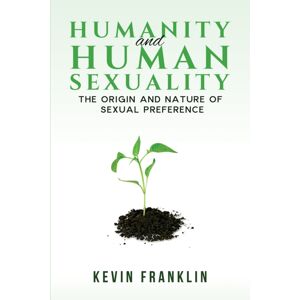 Austin Macauley Publishers Humanity And Human Sexuality: The Origin And Nature Of Sexual Preference Austin Macauley Publishers Humanity And Human Sexuality: The Origin And Nature Of Sexual Preference