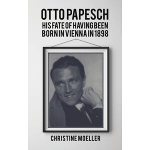 Austin Macauley Publishers Otto Papesch : His Fate Of Having Been Born In Vienna In 1898 Austin Macauley Publishers Otto Papesch : His Fate Of Having Been Born In Vienna In 1898