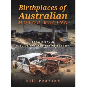 Austin Macauley Publishers Birthplaces Of Australian Motor Racing : The History Of 150 Defunct Car Racing Venues Austin Macauley Publishers Birthplaces Of Australian Motor Racing : The History Of 150 Defunct Car Racing Venues