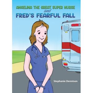 Austin Macauley Publishers Angelina The Great Super Nurse And Fred'S Fearful Fall Austin Macauley Publishers Angelina The Great Super Nurse And Fred'S Fearful Fall