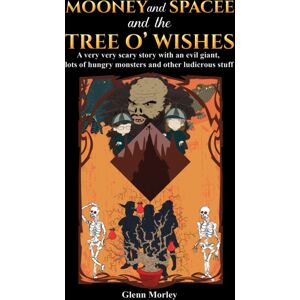 Austin Macauley Publishers Mooney And Spacee And The Tree O' Wishes : A Very Very Scary Story With An Evil Giant, Lots Of Hungry Monsters And Other Ludicrous Stuff Austin Macauley Publishers Mooney And Spacee And The Tree O' Wishes : A Very Very Scary Story With An Evil Giant, Lots Of Hungry Monsters And Other Ludicrous Stuff