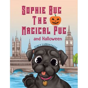 Austin Macauley Publishers Sophie Bug The Magical Pug And Halloween Austin Macauley Publishers Sophie Bug The Magical Pug And Halloween
