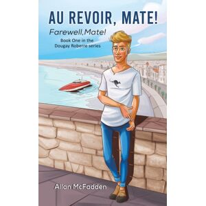 Austin Macauley Publishers Au Revoir, Mate! Austin Macauley Publishers Au Revoir, Mate!