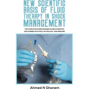 Austin Macauley Publishers Scientific Basis Of Fluid Therapy In Shock Management : The Complete Evidence Based On Scientific Discoveries In Physics, Physiology, And Medicine. Austin Macauley Publishers Scientific Basis Of Fluid Therapy In Shock Management : The Complete Evidence Based On Scientific Discoveries In Physics, Physiology, And Medicine.