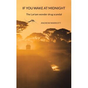 Austin Macauley Publishers If You Wake At Midnight : The Lariam Wonder Drug Scandal Austin Macauley Publishers If You Wake At Midnight : The Lariam Wonder Drug Scandal