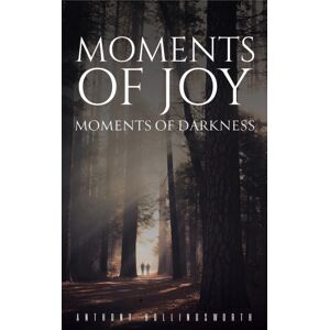 Austin Macauley Publishers Moments Of Joy - Moments Of Darkness Austin Macauley Publishers Moments Of Joy - Moments Of Darkness