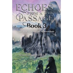 Austin Macauley Publishers Echoes From A Time Passage: Book 3 : The Navigator And The Swordswoman Austin Macauley Publishers Echoes From A Time Passage: Book 3 : The Navigator And The Swordswoman