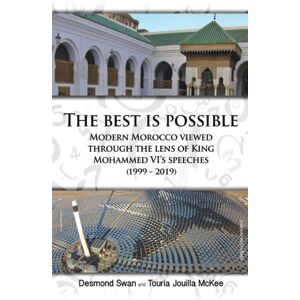 Austin Macauley Publishers The Is Possible : Modern Morocco Viewed Through The Lens Of King Mohammed Vi'S Speeches (1999-2019) Austin Macauley Publishers The Is Possible : Modern Morocco Viewed Through The Lens Of King Mohammed Vi'S Speeches (1999-2019)