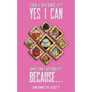 Austin Macauley Publishers Can I Afford It? Yes I Can. Why Can I Afford It? Because... Austin Macauley Publishers Can I Afford It? Yes I Can. Why Can I Afford It? Because...