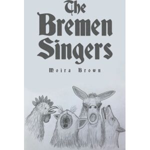 Austin Macauley Publishers The Bremen Singers Austin Macauley Publishers The Bremen Singers