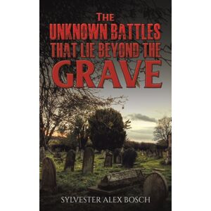 Austin Macauley Publishers The Unknown Battles That Lie Beyond The Grave Austin Macauley Publishers The Unknown Battles That Lie Beyond The Grave