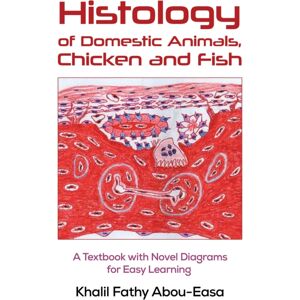 Austin Macauley Publishers Histology Of Domestic Animals, Chicken And Fish : A Textbook With Novel Diagrams For Easy Learning Austin Macauley Publishers Histology Of Domestic Animals, Chicken And Fish : A Textbook With Novel Diagrams For Easy Learning