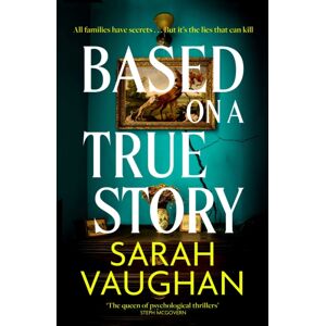 Simon & Schuster Ltd Based On A True Story : The Gripping Suspense Novel From The selling Author Of 'Anatomy Of A Scandal', Guaranteed To Keep You Up All Night... Simon & Schuster Ltd Based On A True Story : The Gripping Suspense Novel From The selling Author Of 'Anatomy Of A Scandal', Guaranteed To Keep You Up All Night...
