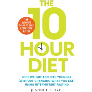 Simon & Schuster Ltd 10 Hour Diet : Lose Weight And Turn Back The Clock Using Time Restricted Eating Simon & Schuster Ltd 10 Hour Diet : Lose Weight And Turn Back The Clock Using Time Restricted Eating