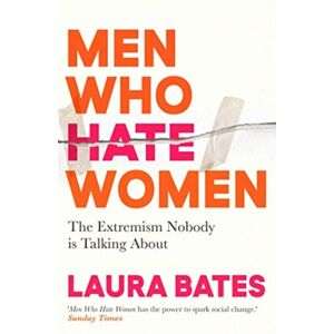 Simon & Schuster Ltd Men Who Hate Women : From Incels To Pickup Artists, The Truth About Extreme Misogyny And How It Affects Us All Simon & Schuster Ltd Men Who Hate Women : From Incels To Pickup Artists, The Truth About Extreme Misogyny And How It Affects Us All