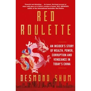 Simon & Schuster Ltd Red Roulette : An Insider'S Story Of Wealth, Power, Corruption And Vengeance In Today'S China Simon & Schuster Ltd Red Roulette : An Insider'S Story Of Wealth, Power, Corruption And Vengeance In Today'S China