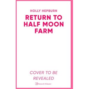 Simon & Schuster Ltd Return To Half Moon Farm Simon & Schuster Ltd Return To Half Moon Farm