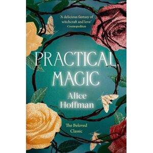 Simon & Schuster Ltd Practical Magic : The Beloved Novel Of Love, Friendship, Sisterhood And Magic Volume 3 Simon & Schuster Ltd Practical Magic : The Beloved Novel Of Love, Friendship, Sisterhood And Magic Volume 3
