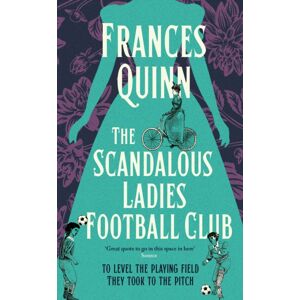 Simon & Schuster Ltd The Scandalous Ladies Football Club : A Big-Hearted, Soul-Lifting Story Of Friendship, Football And Fighting For The Life You Want Simon & Schuster Ltd The Scandalous Ladies Football Club : A Big-Hearted, Soul-Lifting Story Of Friendship, Football And Fighting For The Life You Want