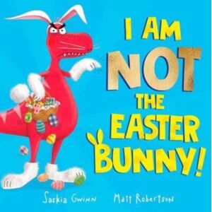 Simon & Schuster Ltd I Am Not The Easter Bunny! : A Hilarious Dinosaur Story Simon & Schuster Ltd I Am Not The Easter Bunny! : A Hilarious Dinosaur Story