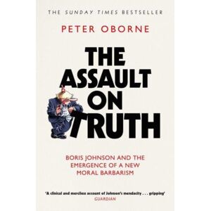 Simon & Schuster Ltd The Assault On Truth : Boris Johnson, Donald Trump And The Emergence Of A Moral Barbarism Simon & Schuster Ltd The Assault On Truth : Boris Johnson, Donald Trump And The Emergence Of A Moral Barbarism