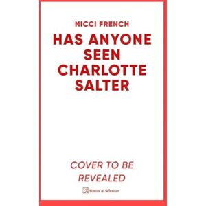 Simon & Schuster Ltd Has Anyone Seen Charlotte Salter? : The Unforgettable Thriller From selling Author Nicci French - 'One Of Their Very ' (Observer) Simon & Schuster Ltd Has Anyone Seen Charlotte Salter? : The Unforgettable Thriller From selling Author Nicci French - 'One Of Their Very ' (Observer)