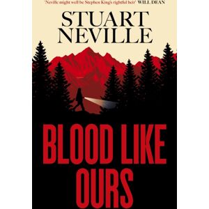 Simon & Schuster Ltd Blood Like Ours : 'Neville Might Well Be Stephen King'S Rightful Heir' Will Dean Simon & Schuster Ltd Blood Like Ours : 'Neville Might Well Be Stephen King'S Rightful Heir' Will Dean