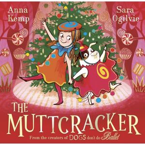 Simon & Schuster Ltd The Muttcracker : A Christmas Cracker From The Creators Of Dogs Don'T Do Ballet Simon & Schuster Ltd The Muttcracker : A Christmas Cracker From The Creators Of Dogs Don'T Do Ballet