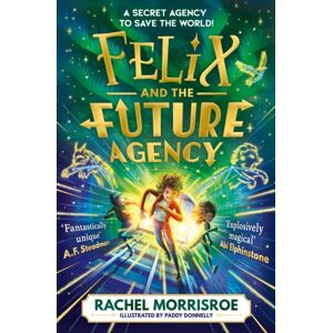 Simon & Schuster Ltd Felix And The Future Agency : An Explosive Children'S Adventure Series Volume 1 Simon & Schuster Ltd Felix And The Future Agency : An Explosive Children'S Adventure Series Volume 1