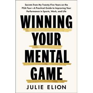 Simon & Schuster UK Winning Your Mental Game : Secrets From My Thirty Years On The Pga Tour: A Practical Guide To Improving Your Performance In Sports, Work And Life Simon & Schuster UK Winning Your Mental Game : Secrets From My Thirty Years On The Pga Tour: A Practical Guide To Improving Your Performance In Sports, Work And Life