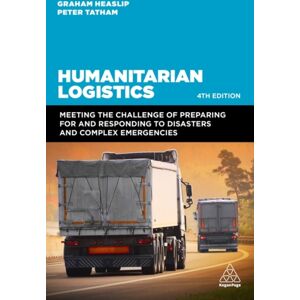 Kogan Page Ltd Humanitarian Logistics : Meeting The Challenge Of Preparing For And Responding To Disasters And Complex Emergencies Kogan Page Ltd Humanitarian Logistics : Meeting The Challenge Of Preparing For And Responding To Disasters And Complex Emergencies