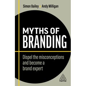 Kogan Page Ltd Myths Of Branding : Dispel The Misconceptions And Become A Brand Expert Kogan Page Ltd Myths Of Branding : Dispel The Misconceptions And Become A Brand Expert