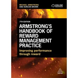 Kogan Page Ltd Armstrong'S Handbook Of Reward Management Practice : Improving Performance Through Reward Kogan Page Ltd Armstrong'S Handbook Of Reward Management Practice : Improving Performance Through Reward