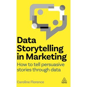 Kogan Page Ltd Data Storytelling In Marketing : How To Tell Persuasive Stories Through Data Kogan Page Ltd Data Storytelling In Marketing : How To Tell Persuasive Stories Through Data