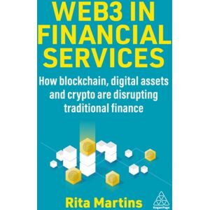 Kogan Page Ltd Web3 In Financial Services : How Blockchain, Digital Assets And Crypto Are Disrupting Traditional Finance Kogan Page Ltd Web3 In Financial Services : How Blockchain, Digital Assets And Crypto Are Disrupting Traditional Finance
