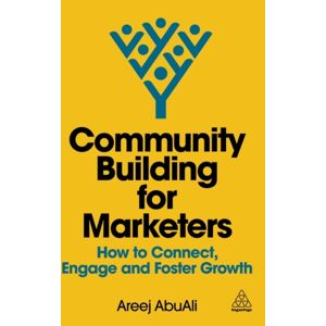 Kogan Page Ltd Community Building For Marketers : How To Connect, Engage And Foster Growth Kogan Page Ltd Community Building For Marketers : How To Connect, Engage And Foster Growth