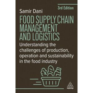 Kogan Page Ltd Food Supply Chain Management And Logistics : Understanding The Challenges Of Production, Operation And Sustainability In The Food Industry Kogan Page Ltd Food Supply Chain Management And Logistics : Understanding The Challenges Of Production, Operation And Sustainability In The Food Industry